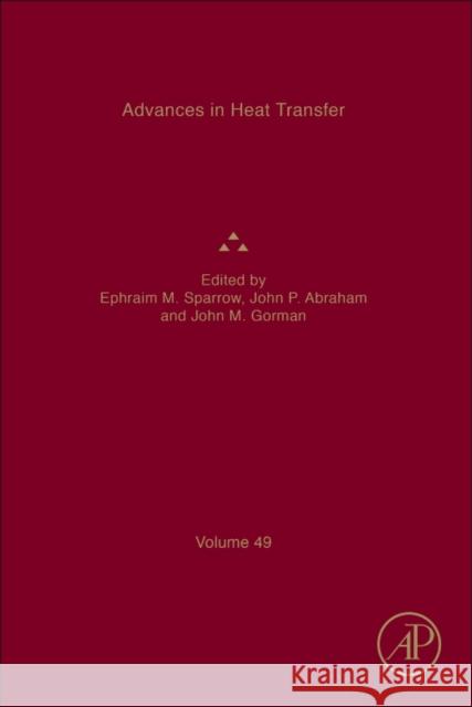 Advances in Heat Transfer: Volume 49 Sparrow, Ephraim M. 9780128124116