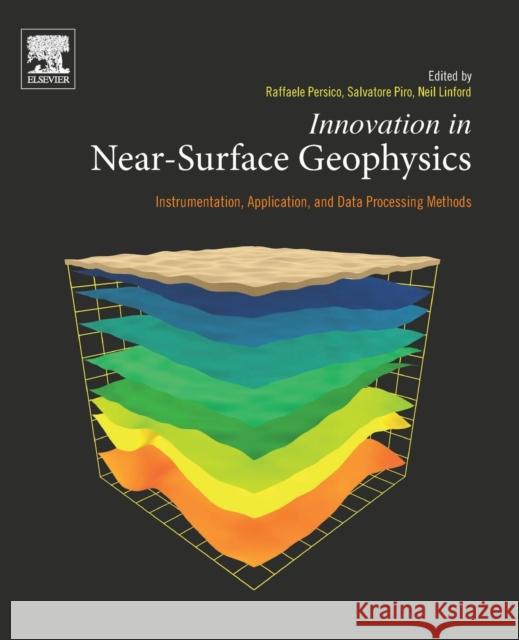 Innovation in Near-Surface Geophysics: Instrumentation, Application, and Data Processing Methods Raffaele Persico Salvatore Piro Neil Linford 9780128124291 Elsevier