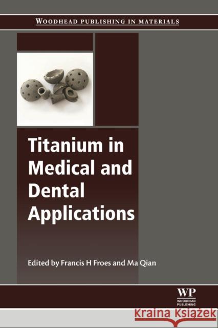 Titanium in Medical and Dental Applications Francis H. Froes Ma Qian 9780128124567 Woodhead Publishing