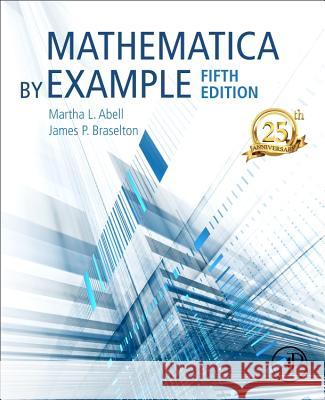 Mathematica by Example Martha L. Abell James P. Braselton 9780128124819 Academic Press