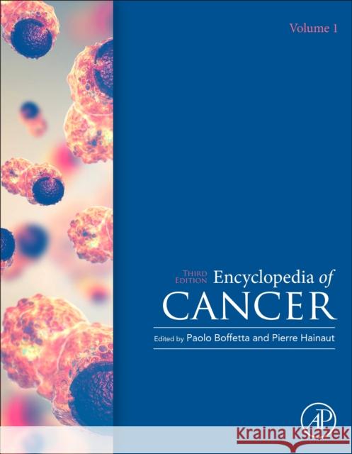 Encyclopedia of Cancer Paolo Boffetta Pierre Hainaut 9780128124840 Academic Press