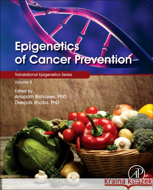 Epigenetics of Cancer Prevention: Volume 8 Bishayee, Anupam 9780128124949