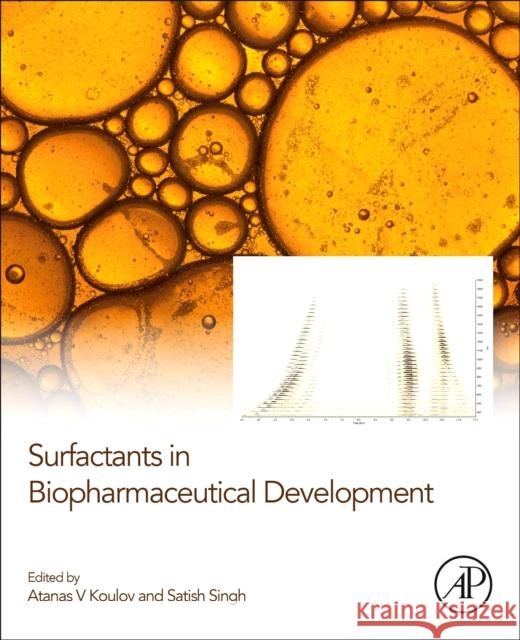 Surfactants in Biopharmaceutical Development Atanas V. Koulov Satish Singh 9780128125038 Elsevier Science Publishing Co Inc