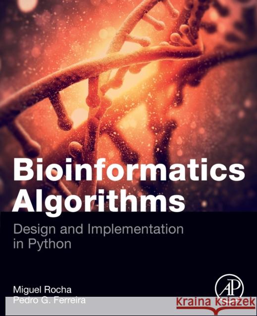 Bioinformatics Algorithms: Design and Implementation in Python Miguel Rocha Pedro G. Ferreira 9780128125205 Academic Press