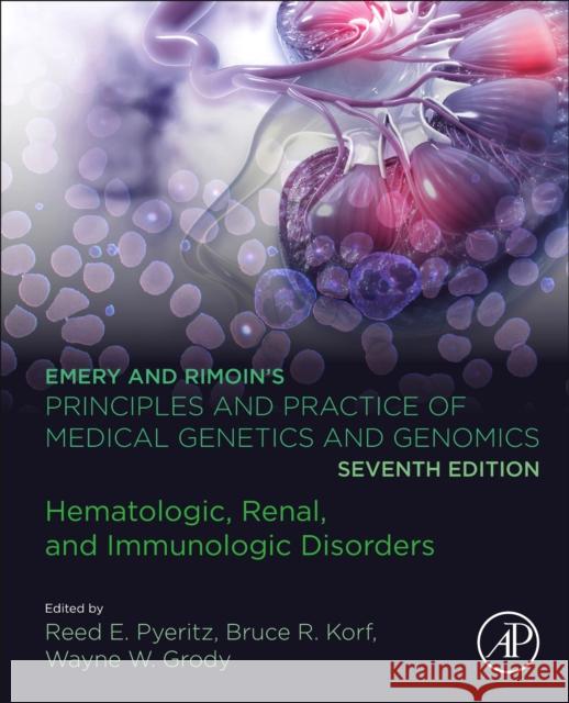 Emery and Rimoin's Principles and Practice of Medical Genetics and Genomics: Hematologic, Renal, and Immunologic Disorders Reed E. Pyeritz Bruce R. Korf Wayne W. Grody 9780128125342 Academic Press