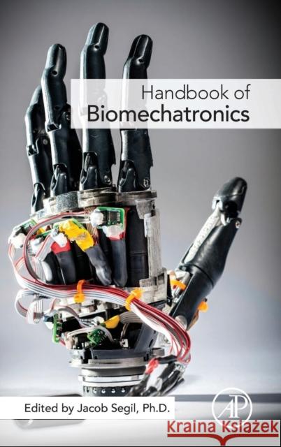 Handbook of Biomechatronics Jacob Segil 9780128125397 Academic Press