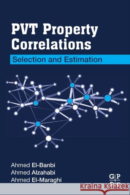 Pvt Property Correlations: Selection and Estimation Ahmed Alzahabi Ahmed El-Banbi Ahmad Al-Maraghi 9780128125724 Gulf Professional Publishing