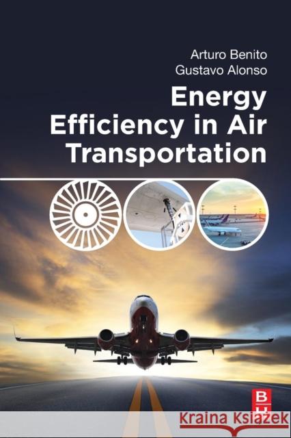 Energy Efficiency in Air Transportation Arturo Benito Gustavo Alonso 9780128125816