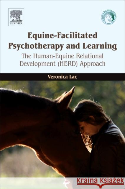 Equine-Facilitated Psychotherapy and Learning : The Human-Equine Relational Development (HERD) Approach Lac, Veronica 9780128126011