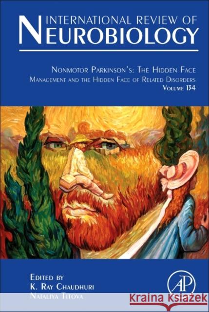 Nonmotor Parkinson's: The Hidden Face: Management and the Hidden Face of Related Disorders Volume 134 Chaudhuri, K. Ray 9780128126035 Academic Press