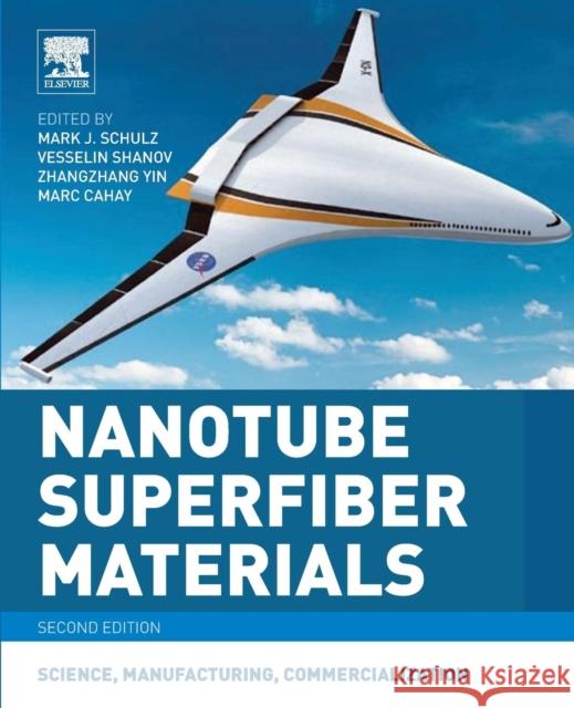 Nanotube Superfiber Materials: Science, Manufacturing, Commercialization Schulz, Mark J. 9780128126677