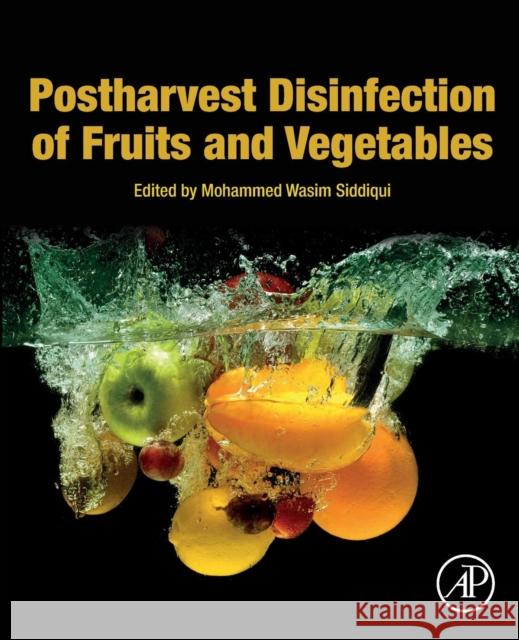 Postharvest Disinfection of Fruits and Vegetables Mohammed Wasim Siddiqui 9780128126981 Academic Press