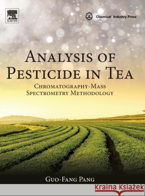 Analysis of Pesticide in Tea: Chromatography-Mass Spectrometry Methodology Guo-Fang Pang 9780128127278 Elsevier