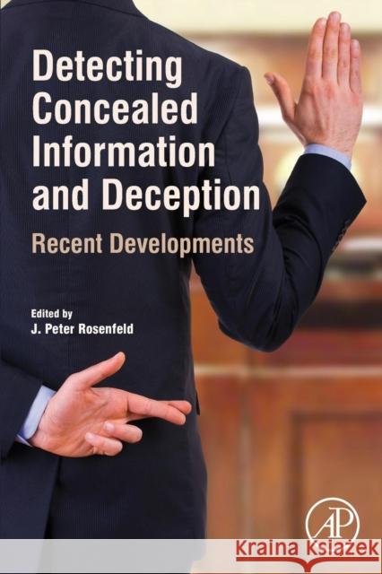 Detecting Concealed Information and Deception: Recent Developments Rosenfeld, J. Peter 9780128127292 