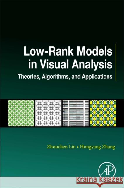 Low-Rank Models in Visual Analysis: Theories, Algorithms, and Applications Zhouchen Lin Hongyang Zhang 9780128127315 Academic Press