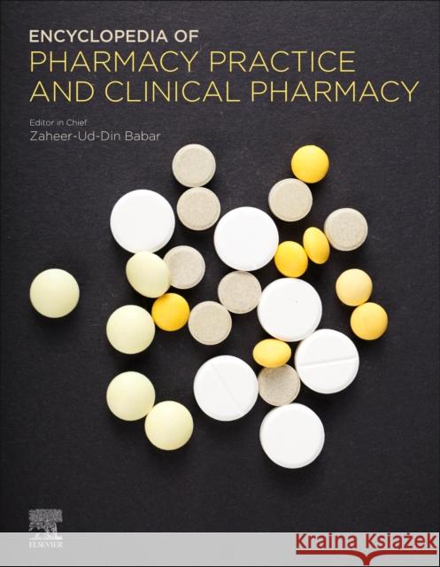 Encyclopedia of Pharmacy Practice and Clinical Pharmacy Zaheer-Ud-Din Babar 9780128127353 Academic Press