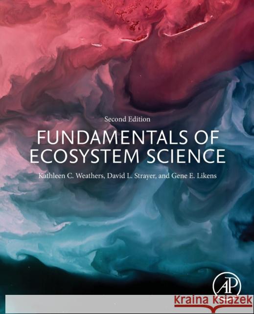 Fundamentals of Ecosystem Science Kathleen C. Weathers David L. Strayer Gene E. Likens 9780128127629