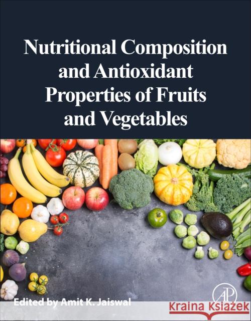 Nutritional Composition and Antioxidant Properties of Fruits and Vegetables Amit Jaiswal 9780128127803