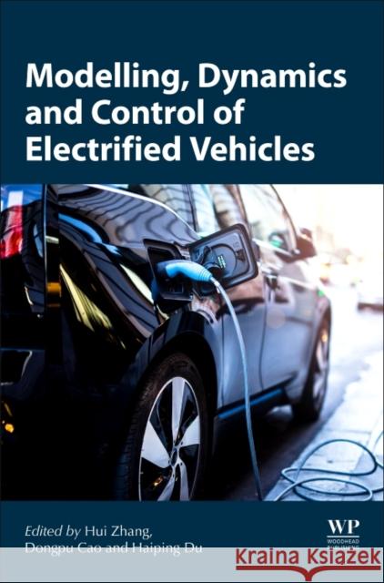 Modeling, Dynamics, and Control of Electrified Vehicles Haiping Du Dongpu Cao Hui Zhang 9780128127865 Woodhead Publishing