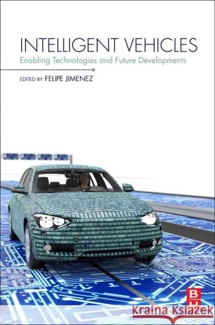 Intelligent Vehicles: Enabling Technologies and Future Developments Jimenez, Felipe 9780128128008 Butterworth-Heinemann