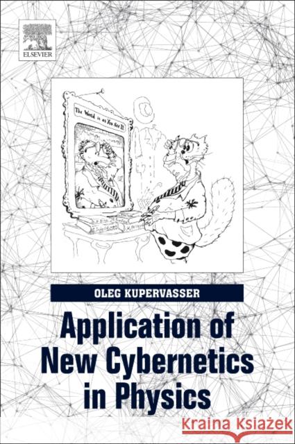 Application of New Cybernetics in Physics Oleg Kupervasser 9780128128015 Elsevier