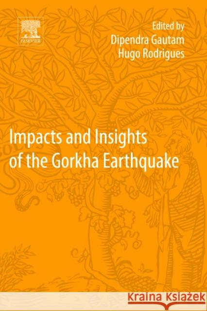 Impacts and Insights of the Gorkha Earthquake Dipendra Gautam Hugo Filipe Pinheir 9780128128084 Elsevier