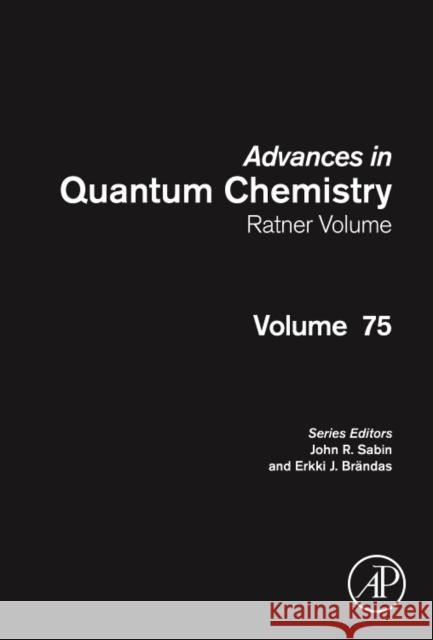Advances in Quantum Chemistry: Ratner Volume: Volume 75 Sabin, John R. 9780128128886