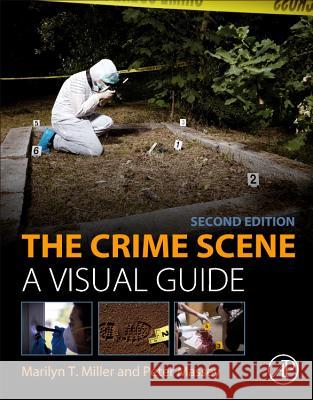 The Crime Scene: A Visual Guide Marilyn T. Miller Peter Massey 9780128129609