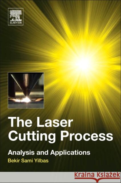 The Laser Cutting Process: Analysis and Applications Yilbas, Bekir Sami 9780128129821 Elsevier