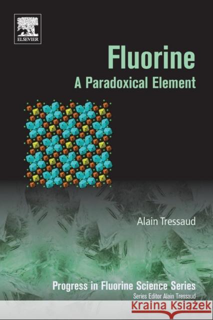 Fluorine: A Paradoxical Element Volume 5 Tressaud, Alain 9780128129906