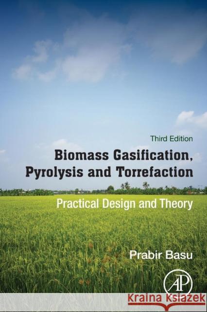 Biomass Gasification, Pyrolysis and Torrefaction: Practical Design and Theory Prabir Basu 9780128129920 Academic Press