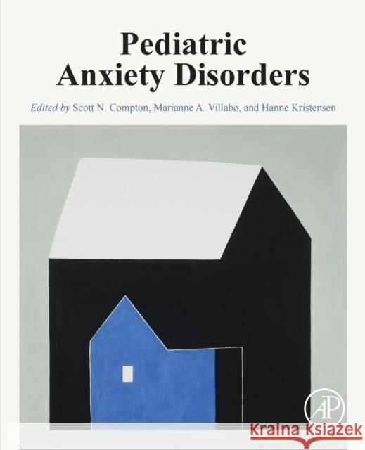 Pediatric Anxiety Disorders Scott N. Compton Marianne A. Villabo Hanne Kristensen 9780128130049