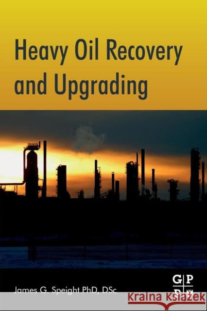 Heavy Oil Recovery and Upgrading James G. Speight 9780128130254