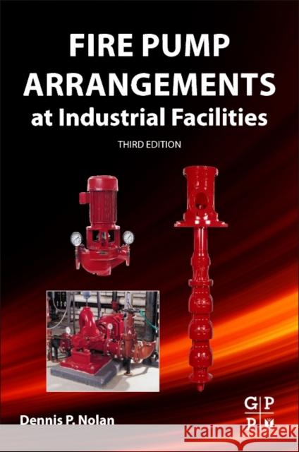 Fire Pump Arrangements at Industrial Facilities Dennis P. Nolan 9780128130438 Gulf Professional Publishing