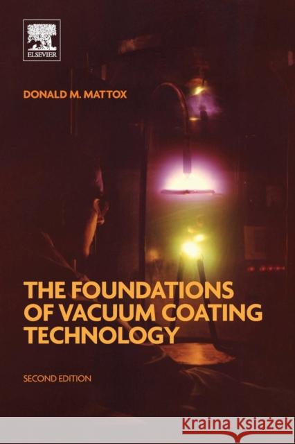 The Foundations of Vacuum Coating Technology Donald M. Mattox 9780128130841 William Andrew