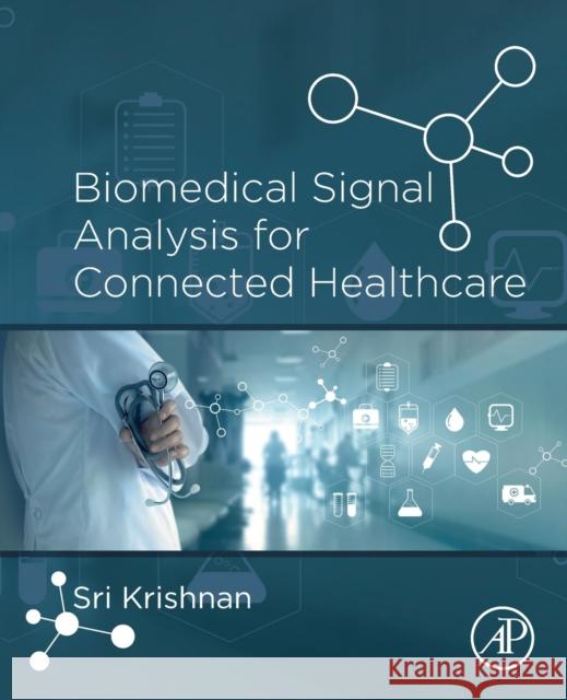 Biomedical Signal Analysis for Connected Healthcare Sridhar Krishnan 9780128130865 Academic Press
