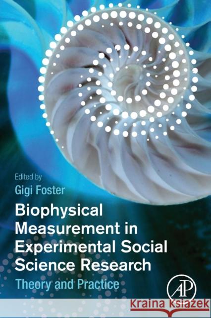 Biophysical Measurement in Experimental Social Science Research: Theory and Practice Foster, Gigi 9780128130926