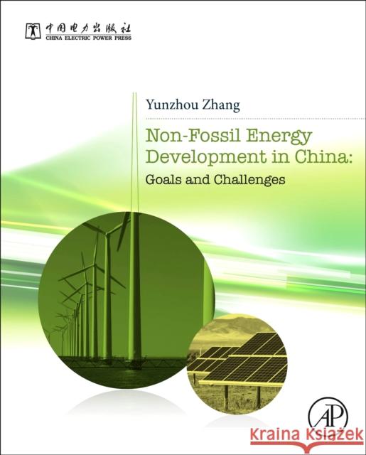 Non-Fossil Energy Development in China: Goals and Challenges Yunzhou Zhang 9780128131060 Academic Press
