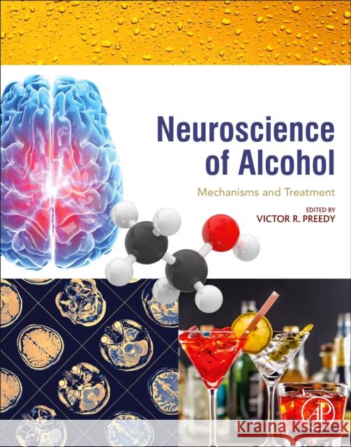 Neuroscience of Alcohol: Mechanisms and Treatment Victor R. Preedy 9780128131251