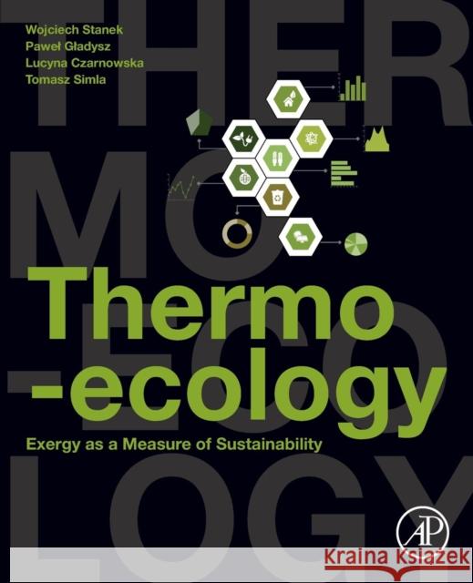Thermo-Ecology: Exergy as a Measure of Sustainability Wojciech Stanek Pawel Gladysz Lucyna Czarnowska 9780128131428 Academic Press