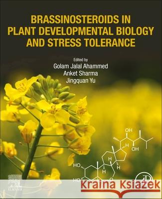 Brassinosteroids in Plant Developmental Biology and Stress Tolerance Jing Quan Yu Golam Jalal Ahammed Priti Krishna 9780128132272 Academic Press