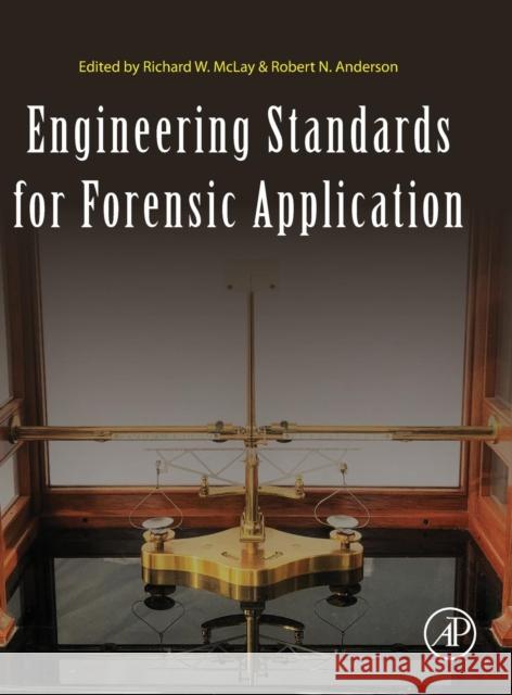 Engineering Standards for Forensic Application Richard W. McLay Robert N. Anderson 9780128132401 Academic Press