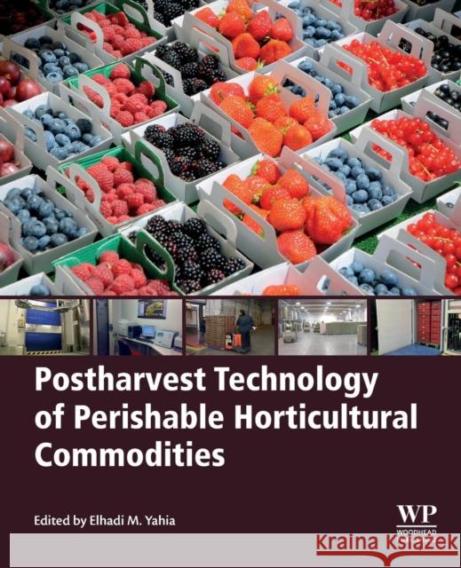 Postharvest Technology of Perishable Horticultural Commodities Elhadi M. Yahia 9780128132760