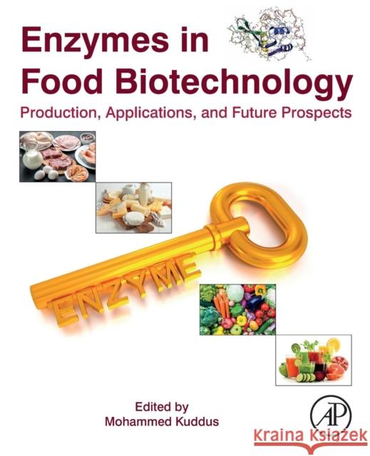 Enzymes in Food Biotechnology: Production, Applications, and Future Prospects Mohammed Kuddus 9780128132807