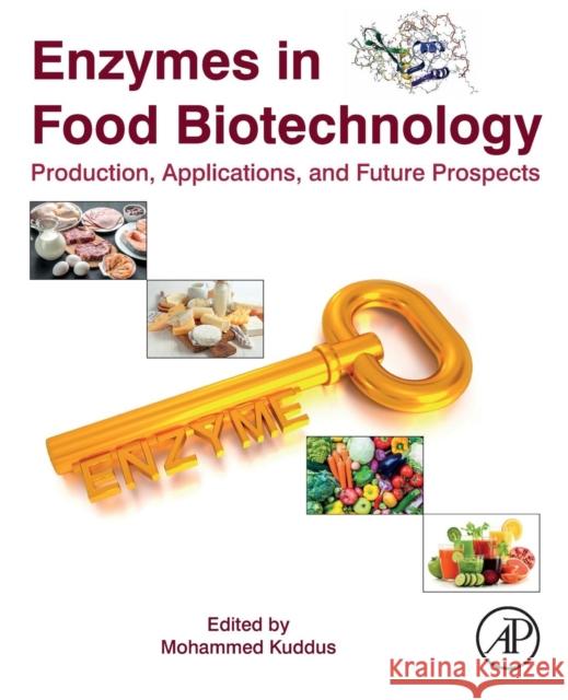 Enzymes in Food Biotechnology: Production, Applications, and Future Prospects Mohammed Kuddus 9780128132807 Academic Press