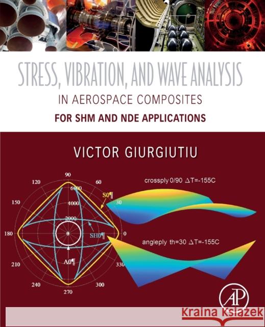 Stress, Vibration, and Wave Analysis in Aerospace Composites: Shm and Nde Applications Victor Giurgiutiu 9780128133088