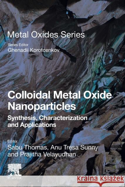 Colloidal Metal Oxide Nanoparticles: Synthesis, Characterization and Applications Sabu Thomas Anu Tres Prajitha V 9780128133576 Elsevier