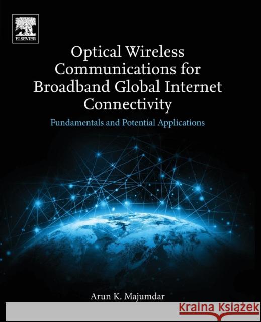 Optical Wireless Communications for Broadband Global Internet Connectivity: Fundamentals and Potential Applications Arun K. Majumdar 9780128133651 Elsevier