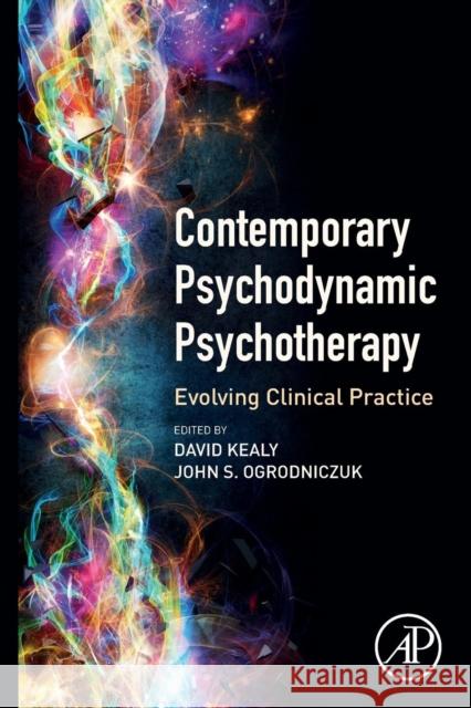 Contemporary Psychodynamic Psychotherapy: Evolving Clinical Practice David Kealy John S. Ogrodniczuk 9780128133736