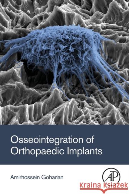Osseointegration of Orthopaedic Implants Amirhossein Goharian 9780128133842 Academic Press